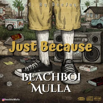 Just Because (Prod. By: DeeJay) by Beachboi Mulla