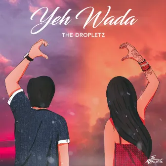 Yeh Wada by The Dropletz