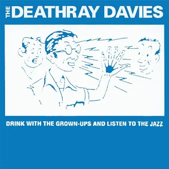 Drink With The Grown-ups And Listen To The Jazz by The Deathray Davies