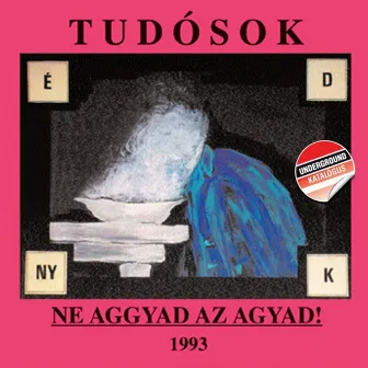 Ne Aggyad Az Agyad! (Underground Katalógus) by Tudósok