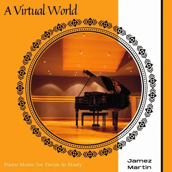 A Virtual World - Piano Music for Focus in Study by Jamez Martin