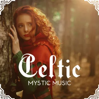 Celtic Mystic Music: Release Negative Energy, Ancient Forest Music, Peaceful Relaxation by Relaxing Music Master