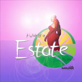 Estate (A Whole Lot Of) by Big Leightz