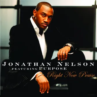 Right Now Praise by Jonathan Nelson