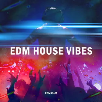 EDM House Vibes by EDM Club