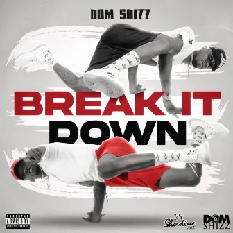 Break It Down by Dom Shizz