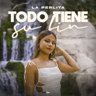 Todo Tiene Su Fin by La Perlita