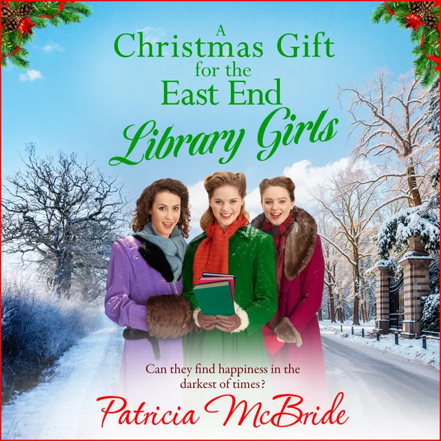 Christmas Gift for the East End [Library Girls, Book 3, Can they find happiness in the darkest of times? (Unabridged)]