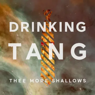 Drinking Tang by Thee More Shallows