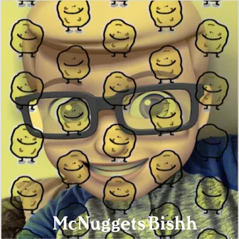 McNuggets Bishh by Cj Bobbleton