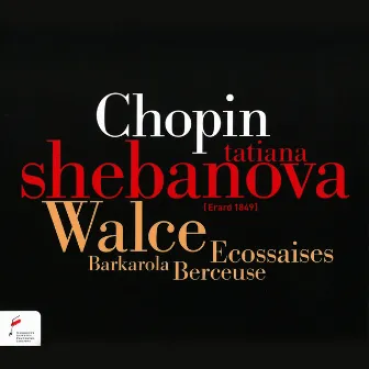 Frédéric Chopin: Walzes, Barcarolle, Berceuse, Ecossaises by Tatiana Shebanova