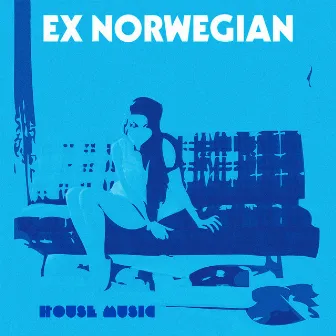 House Music by Ex Norwegian