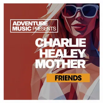 Mother Friends by Charlie Healey