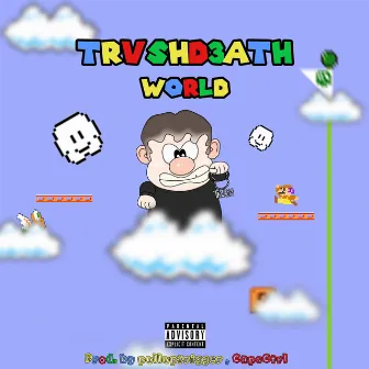 Trvshd3Ath World, Pt. 1 by TRVSHD3ATH