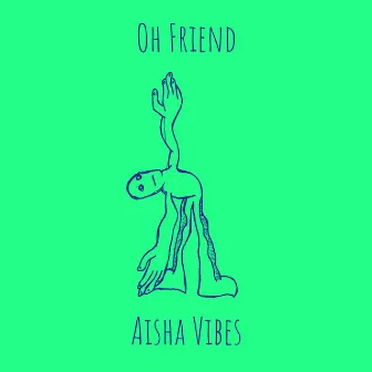 Oh Friend by Aisha Vibes