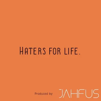 Haters for Life by Jahfus