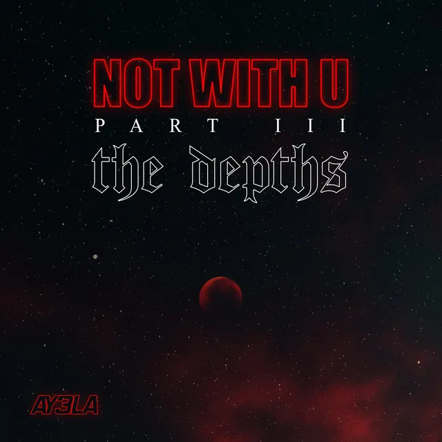 Not with U, Pt. III: The Depths