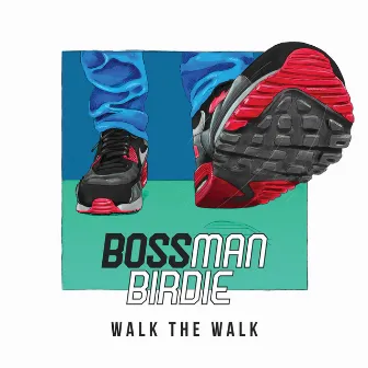 Walk The Walk by Bossman Birdie