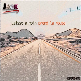 Laisse a moin prend la route by JACK