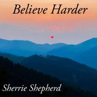 Believe Harder by Sherrie Shepherd