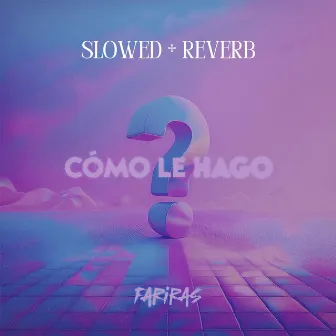 Cómo le hago? Slowed + Reverb by Fariras