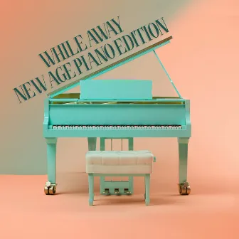 While Away - New Age Piano Edition by Natural New Age Maker!