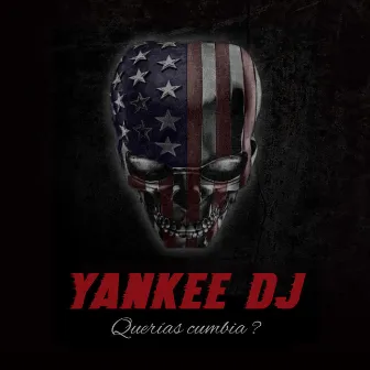 Querias Cumbia? by Yankee Dj