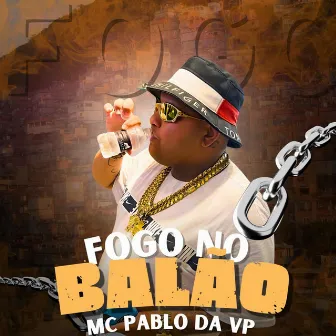 Fogo no Balão by MC Pablo da VP