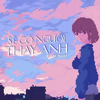 Sẽ Có Người Thay Anh by Black T