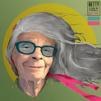 Betty (A Little Bit of Madness) by Half Shy