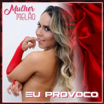 Eu Provoco by Mulher Melão