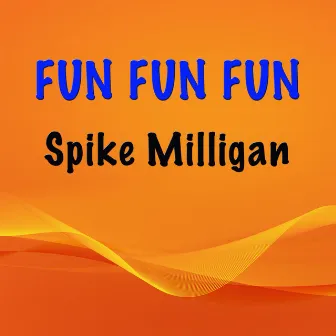 Fun Fun Fun by Spike Milligan