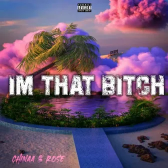 Im That Bitch by Chinaa B Rose