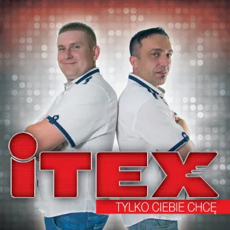 Tylko Ciebie Chcę by Itex