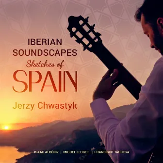 IBERIAN SOUNDSCAPES (Sketches of Spain) by Jerzy Chwastyk