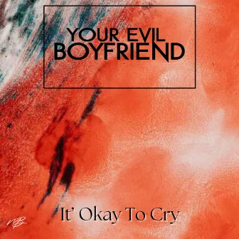 It's Okay To Cry by Your Evil Boyfriend