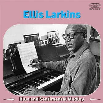 Blue and Sentimental Medley: Am I Blue / Interlude # / Blue Prelude / Loose Ends / Blue and Sentimental / Ode to Marie / Blue Moon / Interlude / Time / Blue Again / Four Bar Intro with Tag / A Blues Serenade by Ellis Larkins