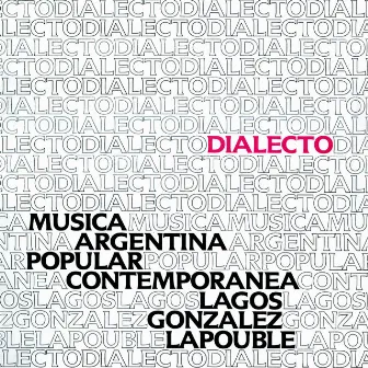 Dialecto (Música Argentina Popular Contemporánea) by Pocho Lapouble