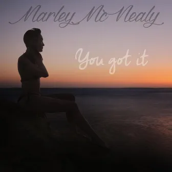 You Got It by Marley McNealy