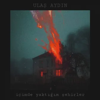 İçimde Yaktığım Şehirler by Ulaş Aydın