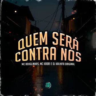 Quem Será Contra Nós by Mc Kadri