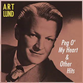 Peg O' My Heart & Other Hits by Art Lund