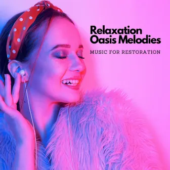 Relaxation Oasis Melodies: Music For Restoration by Lusher