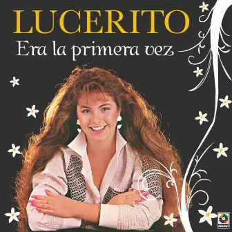 Era La Primera Vez by Lucerito