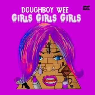 Girls Girls Girls by Doughboy Wee