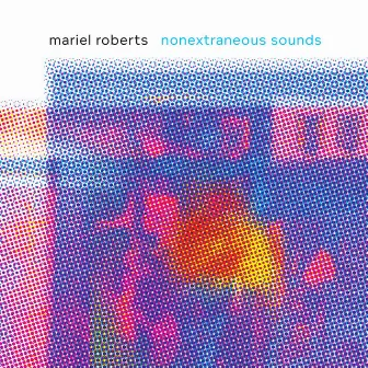 Nonextraneous Sounds by Mariel Roberts