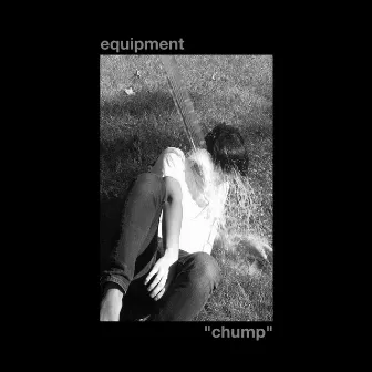 Chump by Equipment