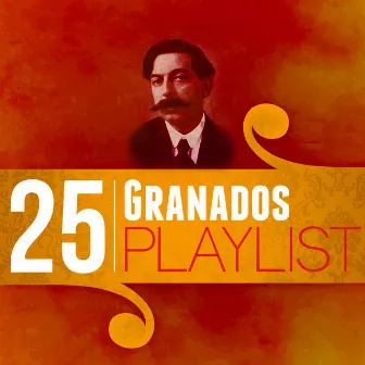 25 Granados Playlist by Enrique Granados