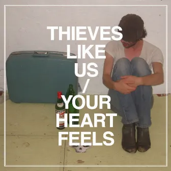 Your Heart Feels by Thieves Like Us