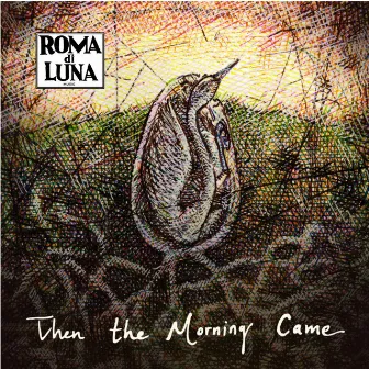 Then The Morning Came by Roma di Luna